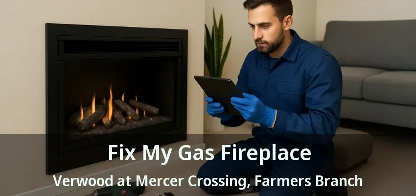 Fix My Gas Fireplace Verwood at Mercer Crossing, Farmers Branch - TX