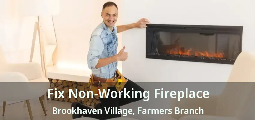 Fix Non-Working Fireplace Brookhaven Village, Farmers Branch - TX
