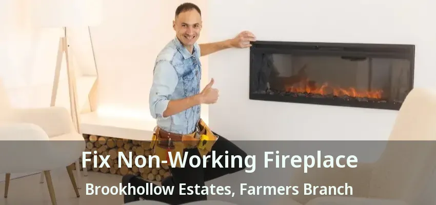Fix Non-Working Fireplace Brookhollow Estates, Farmers Branch - TX