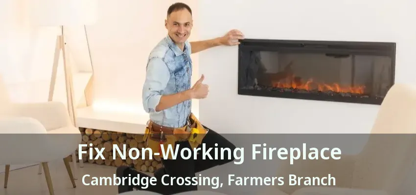 Fix Non-Working Fireplace Cambridge Crossing, Farmers Branch - TX
