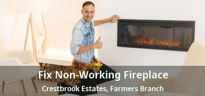 Fix Non-Working Fireplace Crestbrook Estates, Farmers Branch - TX