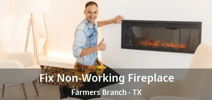 Fix Non-Working Fireplace Farmers Branch - TX