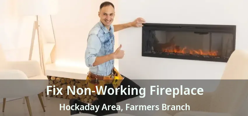 Fix Non-Working Fireplace Hockaday Area, Farmers Branch - TX