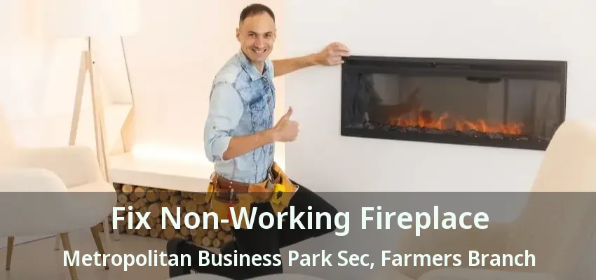 Fix Non-Working Fireplace Metropolitan Business Park Sec, Farmers Branch - TX