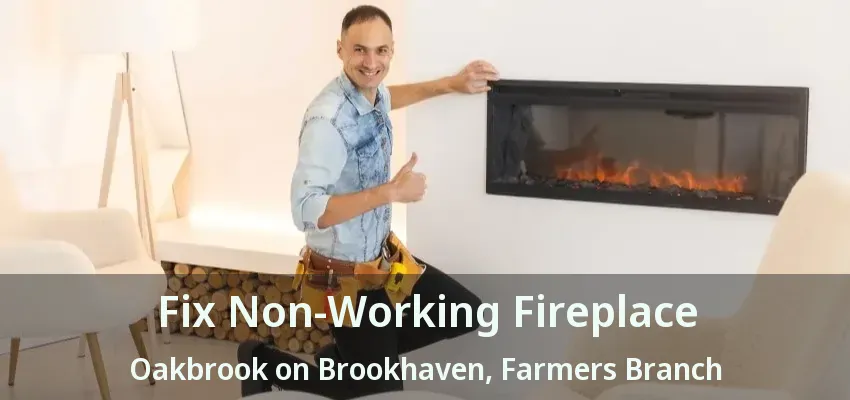 Fix Non-Working Fireplace Oakbrook on Brookhaven, Farmers Branch - TX