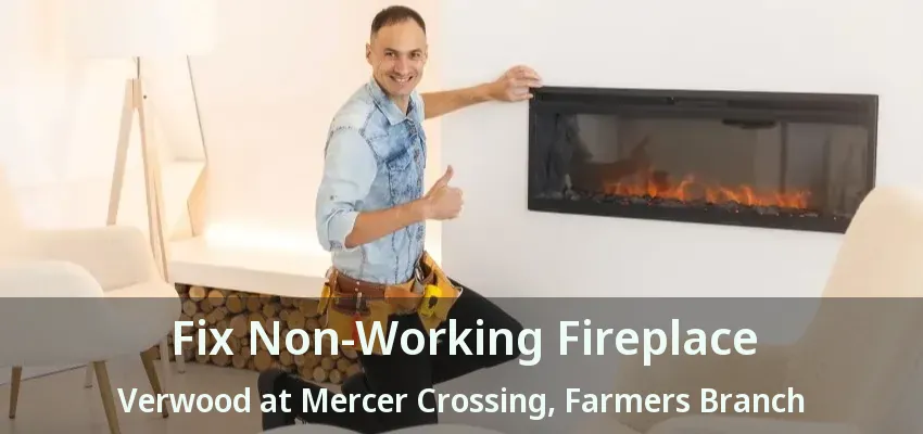 Fix Non-Working Fireplace Verwood at Mercer Crossing, Farmers Branch - TX