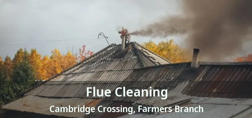 Flue Cleaning Cambridge Crossing, Farmers Branch - TX