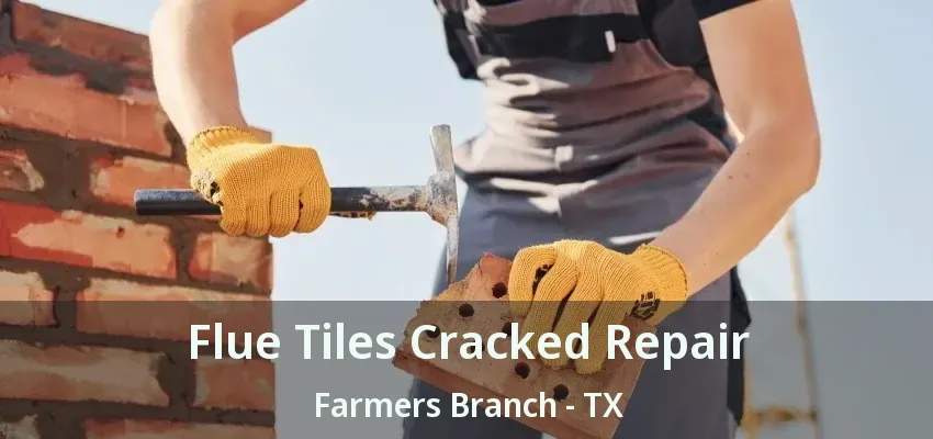 Flue Tiles Cracked Repair Farmers Branch - TX