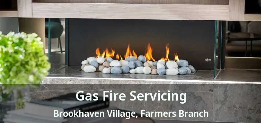 Gas Fire Servicing Brookhaven Village, Farmers Branch - TX