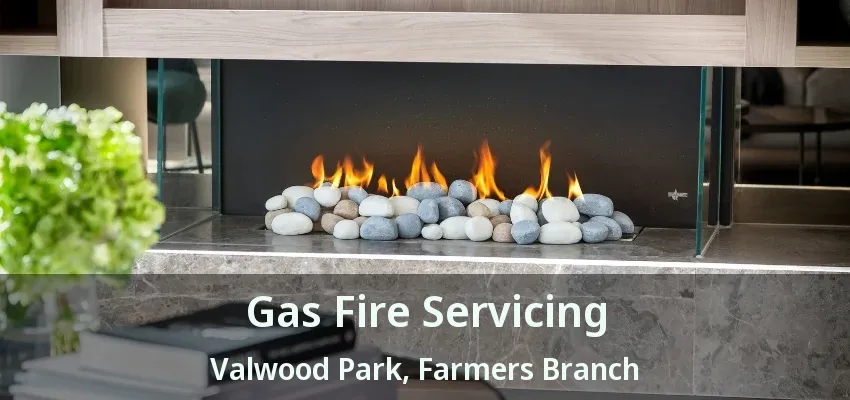 Gas Fire Servicing Valwood Park, Farmers Branch - TX