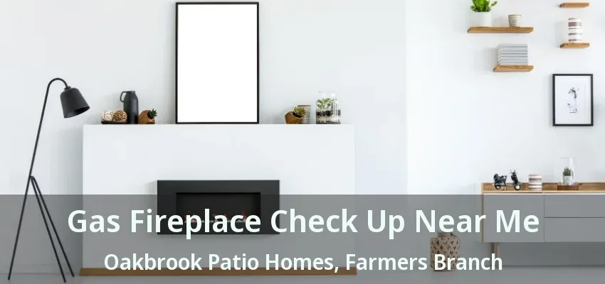 Gas Fireplace Check Up Near Me Oakbrook Patio Homes, Farmers Branch - TX