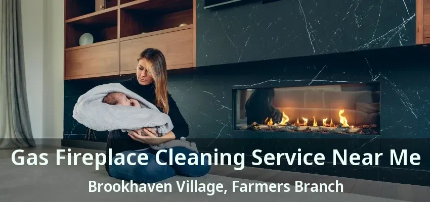 Gas Fireplace Cleaning Service Near Me Brookhaven Village, Farmers Branch - TX