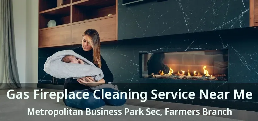 Gas Fireplace Cleaning Service Near Me Metropolitan Business Park Sec, Farmers Branch - TX