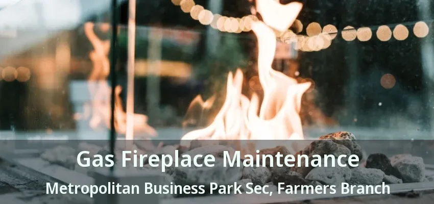 Gas Fireplace Maintenance Metropolitan Business Park Sec, Farmers Branch - TX