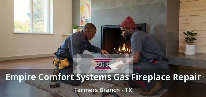 Empire Comfort Systems Gas Fireplace Repair Farmers Branch - TX
