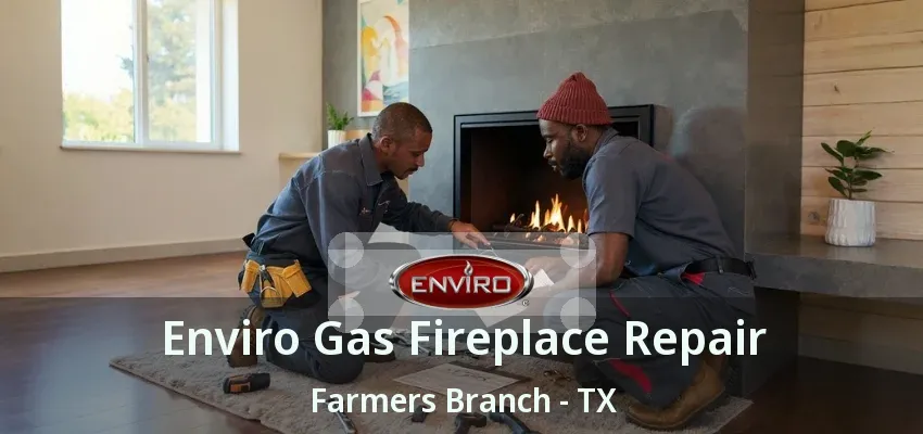 Enviro Gas Fireplace Repair Farmers Branch - TX
