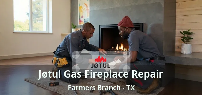 Jøtul Gas Fireplace Repair Farmers Branch - TX