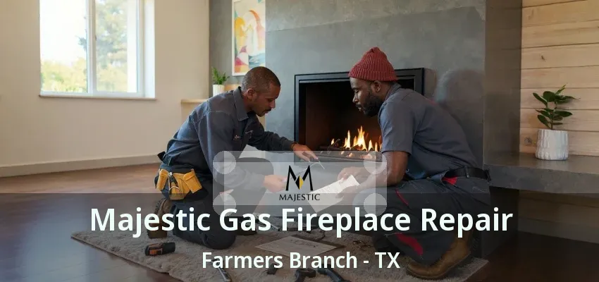 Majestic Gas Fireplace Repair Farmers Branch - TX