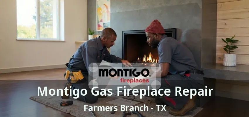 Montigo Gas Fireplace Repair Farmers Branch - TX