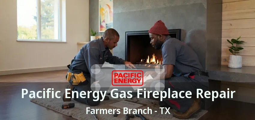 Pacific Energy Gas Fireplace Repair Farmers Branch - TX