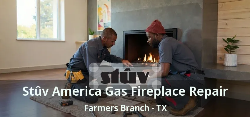 Stûv America Gas Fireplace Repair Farmers Branch - TX