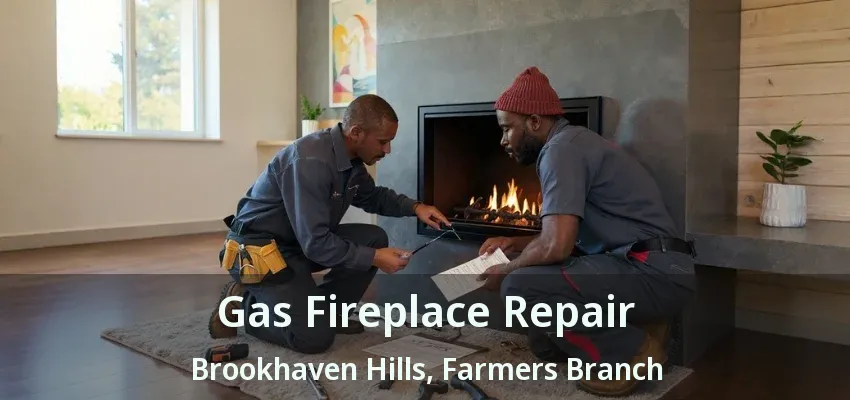 Gas Fireplace Repair Brookhaven Hills, Farmers Branch - TX