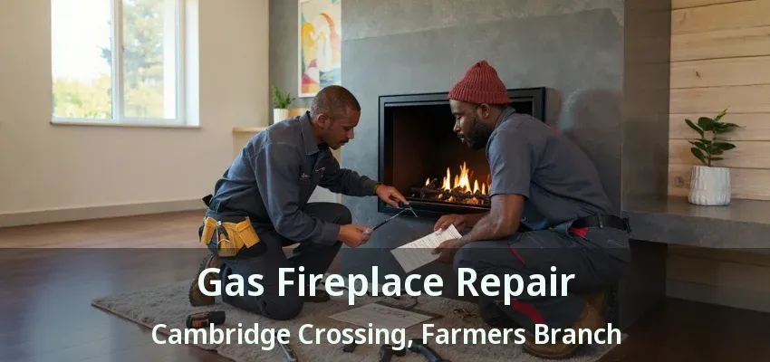 Gas Fireplace Repair Cambridge Crossing, Farmers Branch - TX