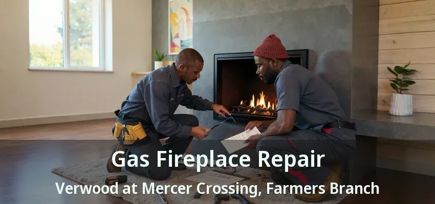 Gas Fireplace Repair Verwood at Mercer Crossing, Farmers Branch - TX