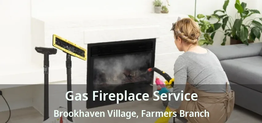 Gas Fireplace Service Brookhaven Village, Farmers Branch - TX