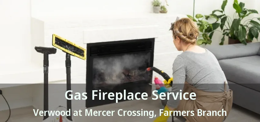 Gas Fireplace Service Verwood at Mercer Crossing, Farmers Branch - TX