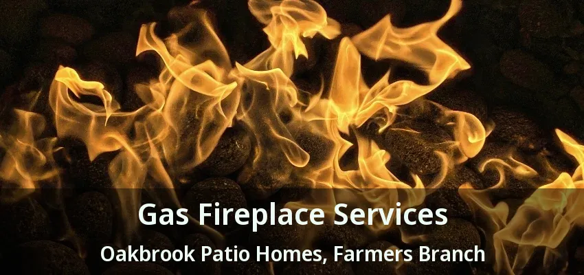 Gas Fireplace Services Oakbrook Patio Homes, Farmers Branch - TX