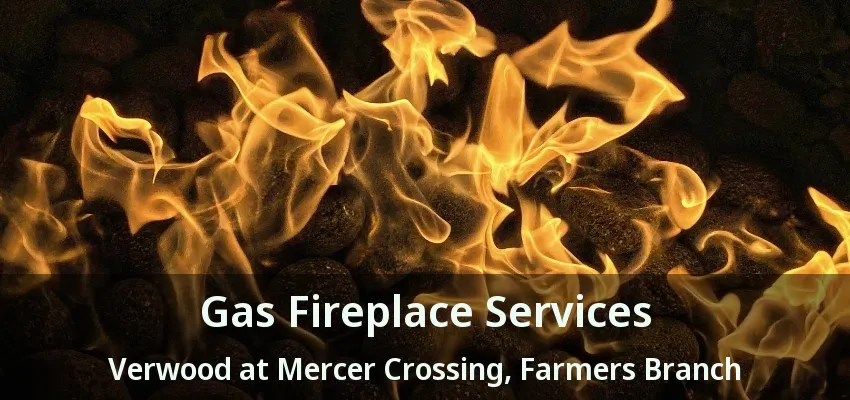 Gas Fireplace Services Verwood at Mercer Crossing, Farmers Branch - TX