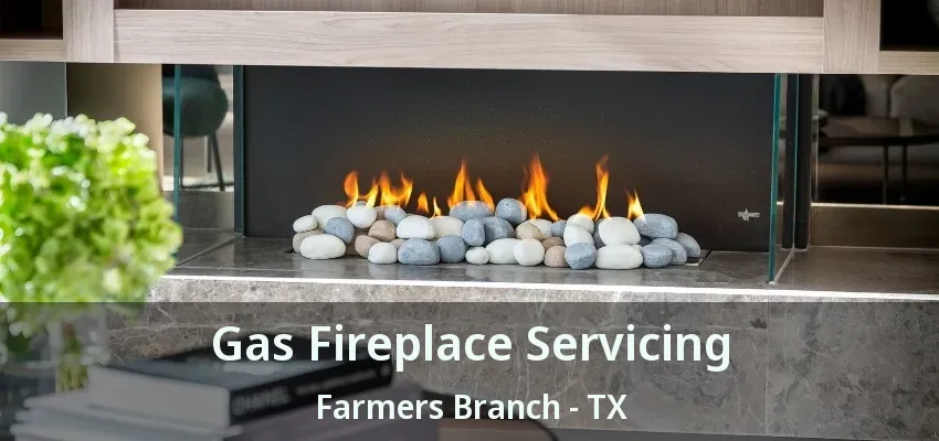 Gas Fireplace Servicing Farmers Branch - TX