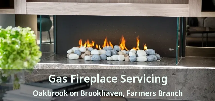 Gas Fireplace Servicing Oakbrook on Brookhaven, Farmers Branch - TX