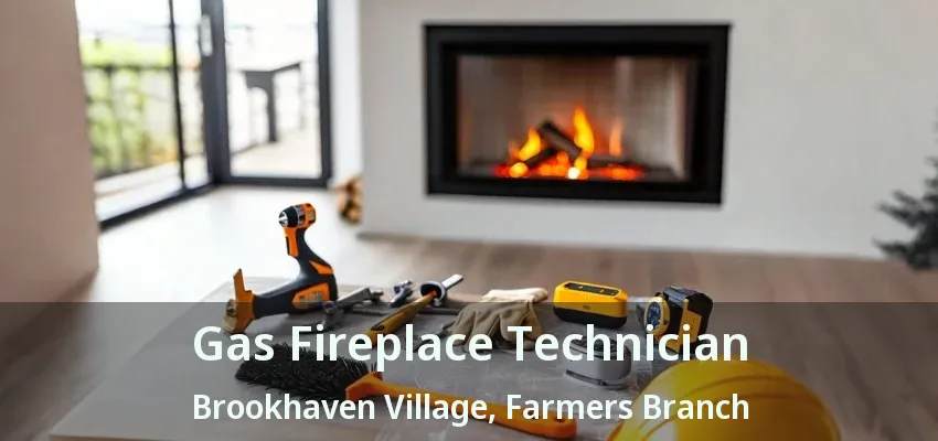 Gas Fireplace Technician Brookhaven Village, Farmers Branch - TX