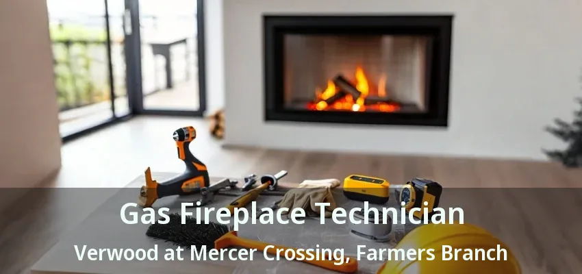 Gas Fireplace Technician Verwood at Mercer Crossing, Farmers Branch - TX