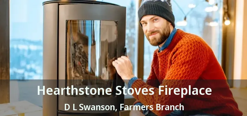 Hearthstone Stoves Fireplace D L Swanson, Farmers Branch - TX