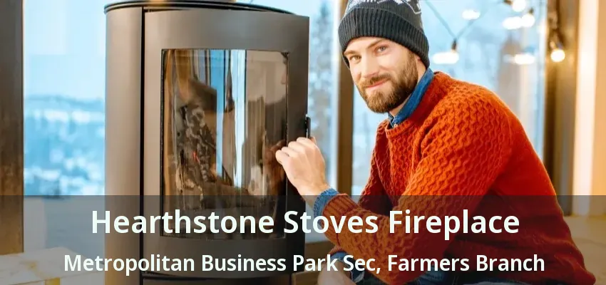 Hearthstone Stoves Fireplace Metropolitan Business Park Sec, Farmers Branch - TX
