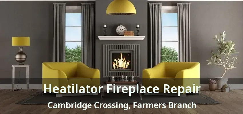 Heatilator Fireplace Repair Cambridge Crossing, Farmers Branch - TX
