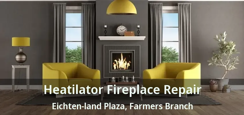 Heatilator Fireplace Repair Eichten-land Plaza, Farmers Branch - TX