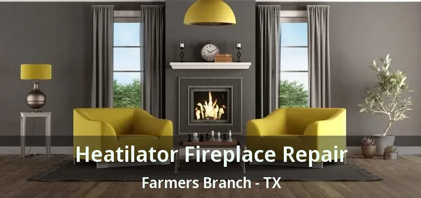 Heatilator Fireplace Repair Farmers Branch - TX