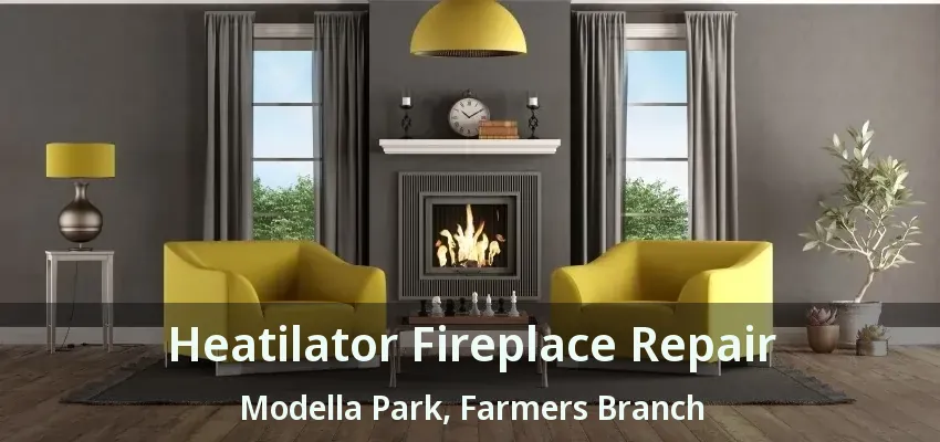 Heatilator Fireplace Repair Modella Park, Farmers Branch - TX