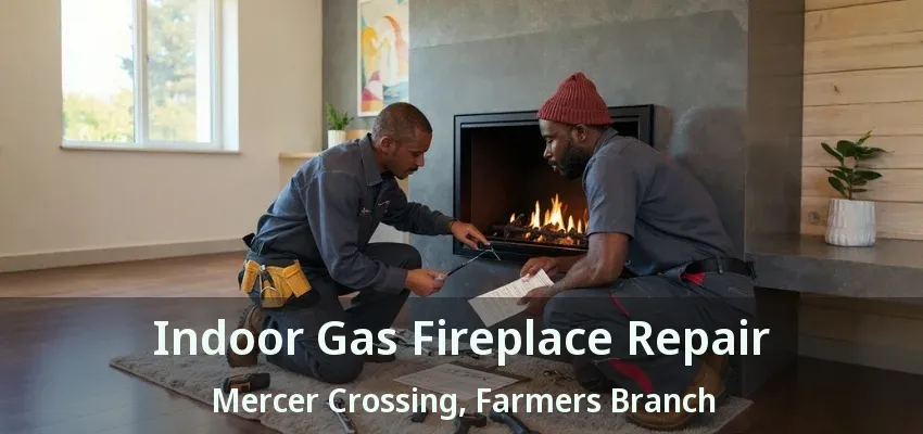 Indoor Gas Fireplace Repair Mercer Crossing, Farmers Branch - TX