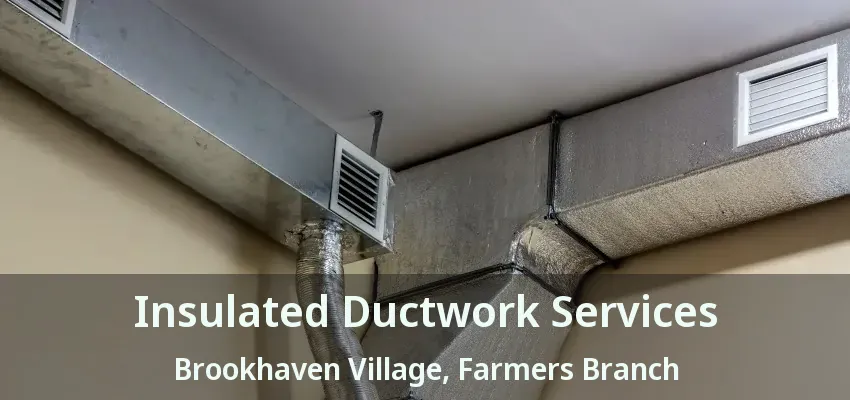 Insulated Ductwork Services Brookhaven Village, Farmers Branch - TX