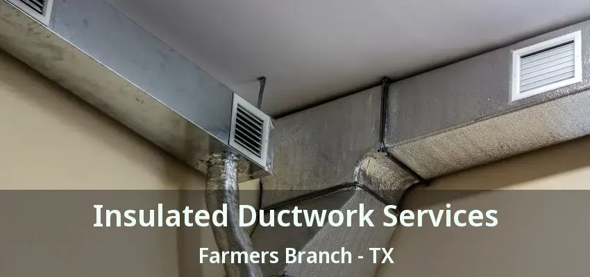 Insulated Ductwork Services Farmers Branch - TX