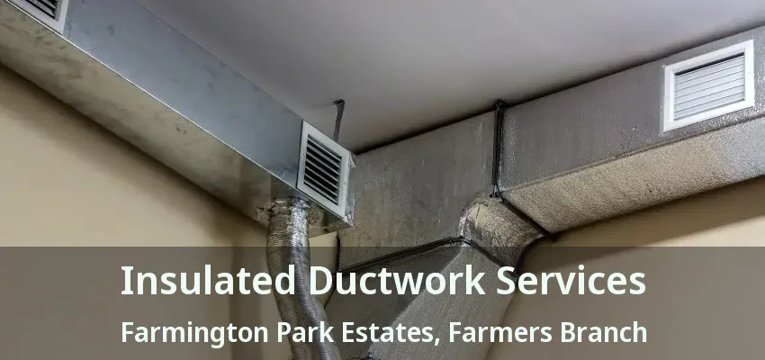 Insulated Ductwork Services Farmington Park Estates, Farmers Branch - TX