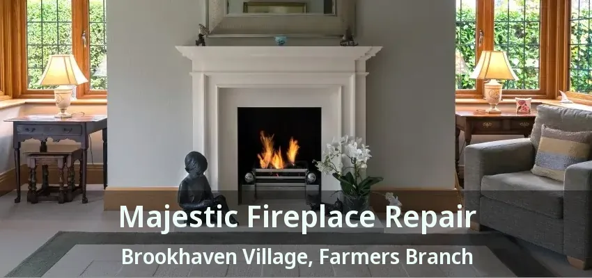Majestic Fireplace Repair Brookhaven Village, Farmers Branch - TX