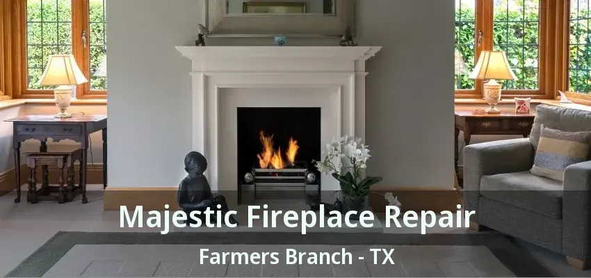 Majestic Fireplace Repair Farmers Branch - TX