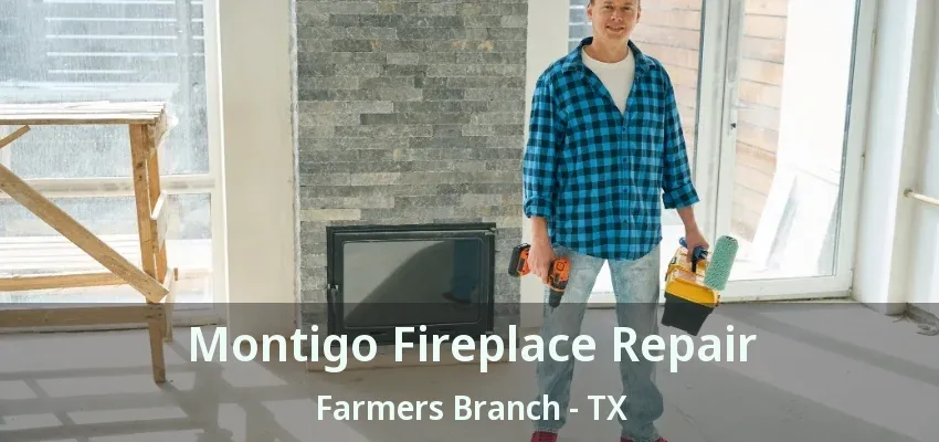 Montigo Fireplace Repair Farmers Branch - TX