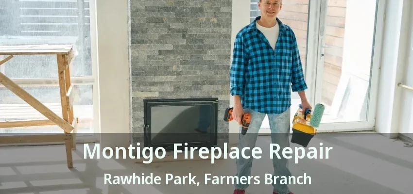 Montigo Fireplace Repair Rawhide Park, Farmers Branch - TX